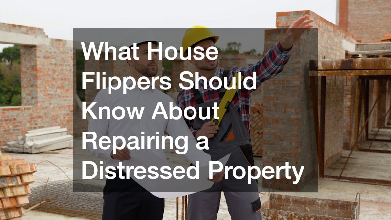 What House Flippers Should Know About Repairing a Distressed Property